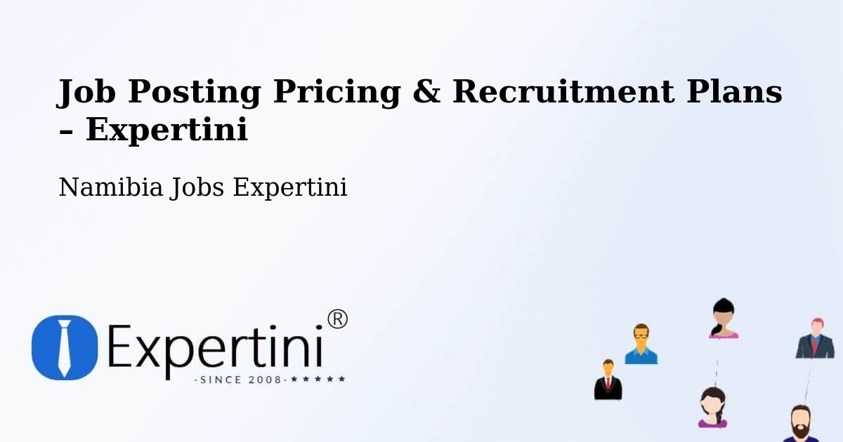 Job Posting Pricing & Recruitment Plans – Otjimbingwe - Otjimbingwe, Namibia Jobs Expertini